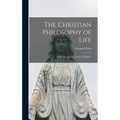 The Christian Philosophy of Life: Reflections on the Truths of Religion