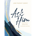 Ask Him: Simple Words to Jumpstart Your Conversation with God