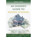 An Insider's Guide to Private Lending: How to Safely Earn 10% to 20% Returns on Your Money Without Being a Landlord or Flipping Houses