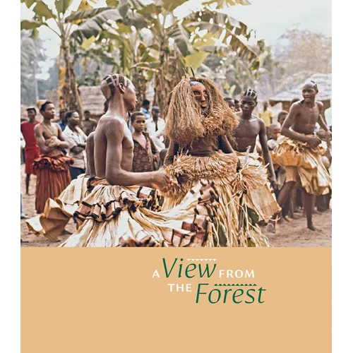 A View from the Forest: The Power of Southern Kuba Initiation Rites and Masks