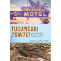 Tucumcari Tonite!: A Story of Railroads, Route 66, and the Waning of a Western Town