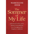 The Sommer of My Life: Faith, Perseverance, and a Mother's Unconditional Love Throughout Her Daughter's Addiction