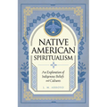 Native American Spiritualism: An Exploration of Indigenous Beliefs and Cultures