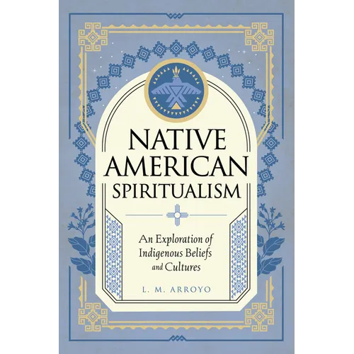 Native American Spiritualism: An Exploration of Indigenous Beliefs and Cultures