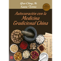Autocuración Con La Medicina Tradicional China: Una Guía Práctica Y Efectiva de Autocuración Mediante La Nutrición, La Fitoterapia, El Qi Gong Y Otros
