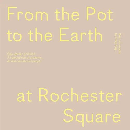 From the Pot to the Earth at Rochester Square: Clay, Garden, and Food: A Composition of Artworks, Dinners, Words, and People