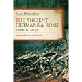 The Ancient Germans and Rome, 120 BC to Ad68: Records of Contact and Conflict