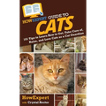 HowExpert Guide to Cats: 101 Tips to Learn How to Get, Take Care of, Raise, and Love Cats as a Cat Guardian