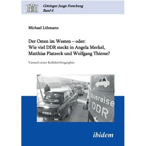 Der Osten im Westen - oder: Wie viel DDR steckt in Angela Merkel, Matthias Platzeck und Wolfgang Thierse?. Versuch einer Kollektivbiographie