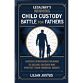 LegalWay's Winning Child Custody Battle for Fathers: Success Strategies for Dads to Secure Custody and Protect their Parental Rights