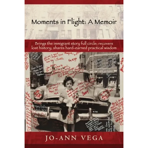 Moments in Flight: A Memoir: Brings the immigrant story full circle; recovers lost history; shares hard-earned practical wisdom - Paperback