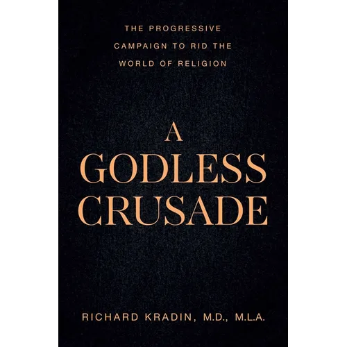 A Godless Crusade: The Progressive Campaign to Rid the World of Religion
