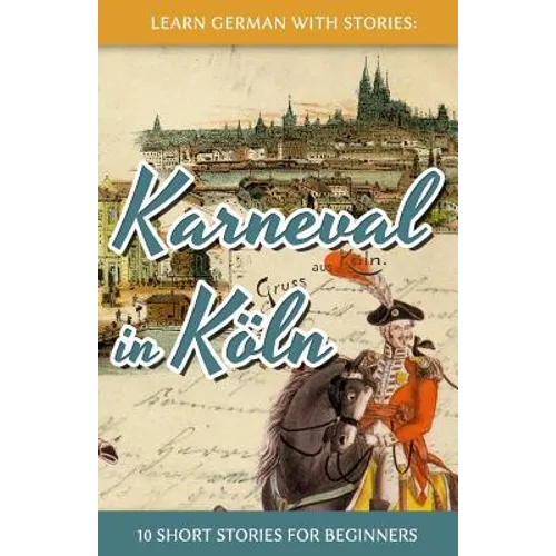 Learn German with Stories: Karneval in Köln - 10 Short Stories for Beginners