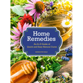 Home Remedies: An A-Z Guide of Quick and Easy Natural Cures