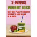 2-Weeks Weight Loss: Best Diet Plan: 14 Smoothy Recipes To Lose 10 Lbs In 14 Days
