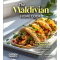 The Maldivian Home Cook: Experience the Exotic Tastes of the Maldives - A South Asian Cookbook with 100+ Recipes and Stunning Pictures