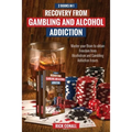 Recovery from Gambling and Alcohol Addiction: 2 Books in 1 - Master your Brain to obtain Freedom from Alcoholism and Gambling addiction issues.