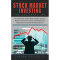 Stock Market Investing For Beginners 101: The Ultimate Guide To Stock Market Investing & Trading For Beginners - Discover How To Easily Invest & Make