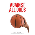 Against All Odds: The Story of How a Group of Young Men Captured the Heart of a Campus