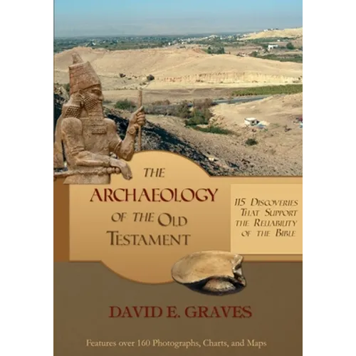 The Archaeology of the Old Testament: 115 Discoveries That Support the Reliability of the Bible