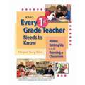 What Every 1st Grade Teacher Needs to Know about Setting Up and Running a Classroom