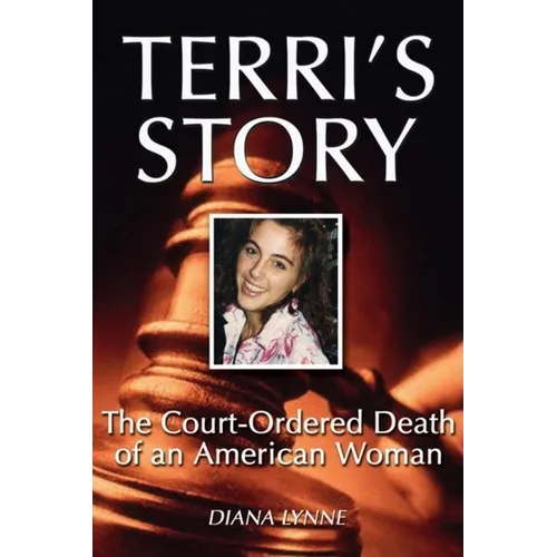 Terri's Story: The Court-Ordered Death of an American Woman