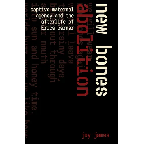 New Bones Abolition: Captive Maternal Agency and the (After)Life of Erica Garner