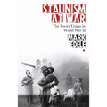 Stalinism at War: The Soviet Union in World War II