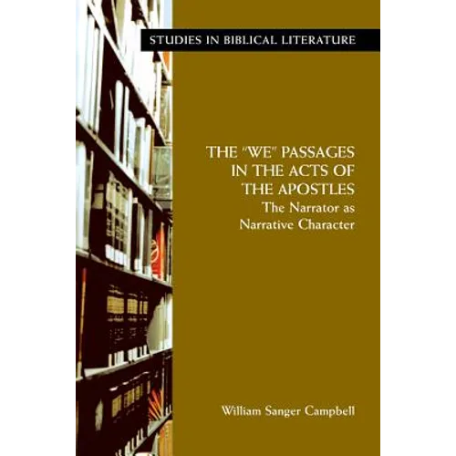 The "We" Passages in the Acts of the Apostles: The Narrator as Narrative Character