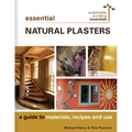Essential Natural Plasters: A Guide to Materials, Recipes, and Use