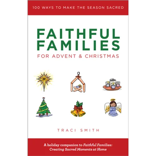 Faithful Families for Advent and Christmas: 100 Ways to Make the Season Sacred