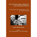 de Stanislavski a Brecht: LAS ACCIONES FÍSICAS Teoría y práctica de procedimientos actorales de construcción teatral
