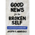 Good News for the Broken Self: A Sacred Invitation to a Healing Journey