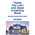 Texas Tax Lien and Deed Investing Book: Buying Real Estate Investment Property for Beginners