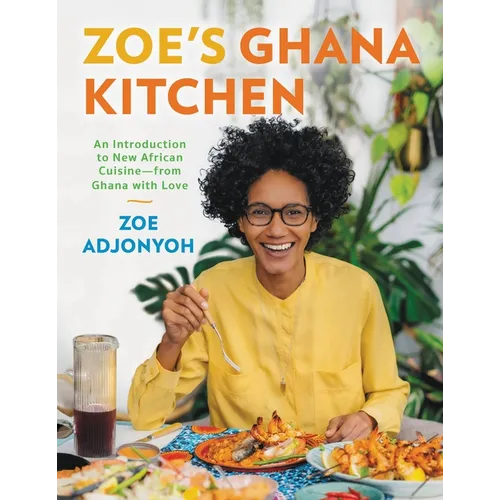 Zoe's Ghana Kitchen: An Introduction to New African Cuisine - From Ghana with Love