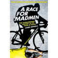 A Race for Madmen: A History of the Tour de France