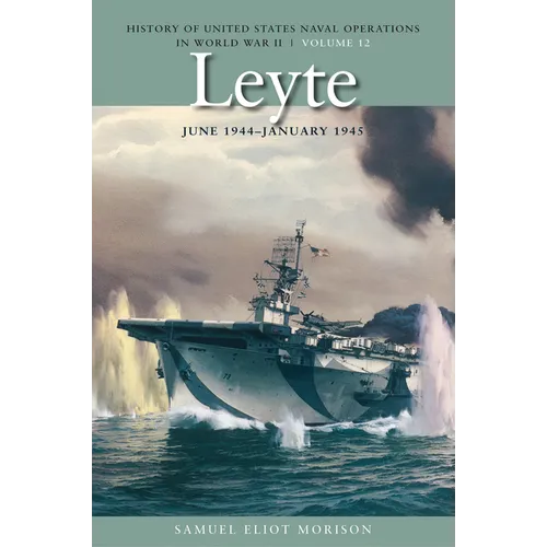 Leyte, June 1944-January 1945: History of United States Naval Operations in World War II, Volume 12
