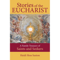 Stories of the Eucharist: A Family Treasury of Saints and Seekers