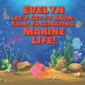 Evelyn Let's Get to Know Some Fascinating Marine Life!: Personalized Baby Books with Your Child's Name in the Story - Ocean Animals Books for Toddlers