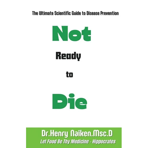 Not Ready to Die: The Ultimate Scientific Guide to Disease Prevention