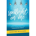 Spotlight On Me: A Guide to Giving Great Interviews and Commanding Media