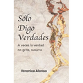Sólo Digo Verdades: A veces la verdad no grita, susurra
