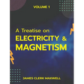 A Treatise on Electricity & Magnetism VOLUME 1