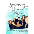Becoming Human Again: A Biblical Primer on Entire Sanctification