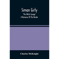 Simon Girty: "The White Savage"; A Romance Of The Border