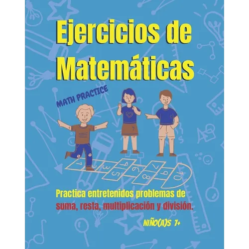 Ejercicios de Matemáticas para niños y niñas 7+: Divertido libro con problemas de Matemáticas para niños(as). Practicar en casa: suma, resta, multipli