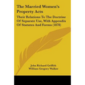 The Married Women's Property Acts: Their Relations To The Doctrine Of Separate Use, With Appendix Of Statutes And Forms (1878)