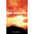 The New Religion of God: GOD ALMIGHTY: A Rare, New Book About Him