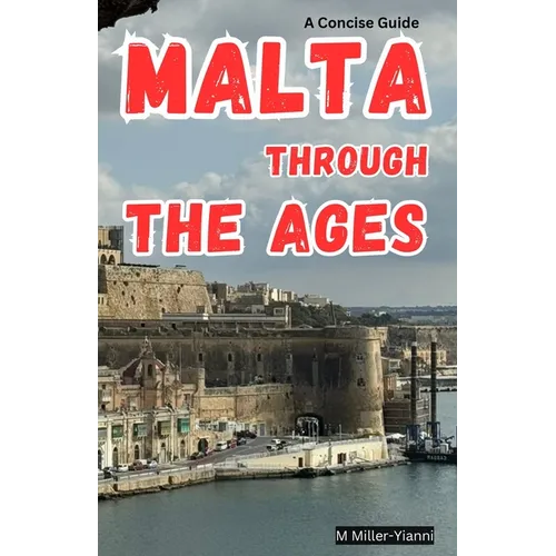 Malta Through the Ages: A Concise Guide