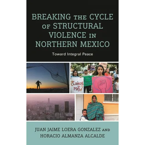 Breaking the Cycle of Structural Violence in Northern Mexico: Toward Integral Peace